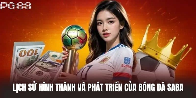 Lịch sử hình thành và phát triển của Bóng Đá Saba