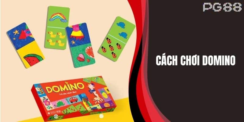 Cách Chơi Domino - Hướng Dẫn Thành Người Chơi Xuất Sắc