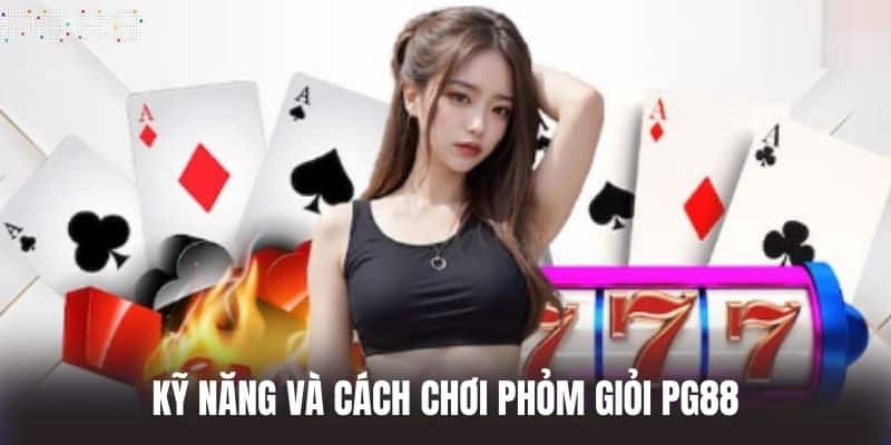 Kỹ năng và Cách chơi phỏm giỏi PG88