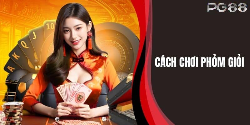 Cách Chơi Phỏm Giỏi - Mẹo Chơi Từ Các Chuyên Gia PG88