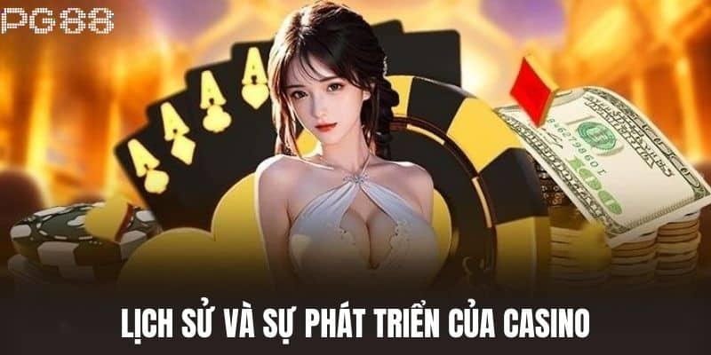 Lịch sử và sự phát triển của Casino