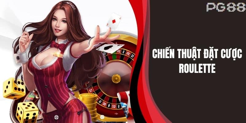 Chiến Thuật Đặt Cược Roulette - Cách Chơi Hiệu Quả