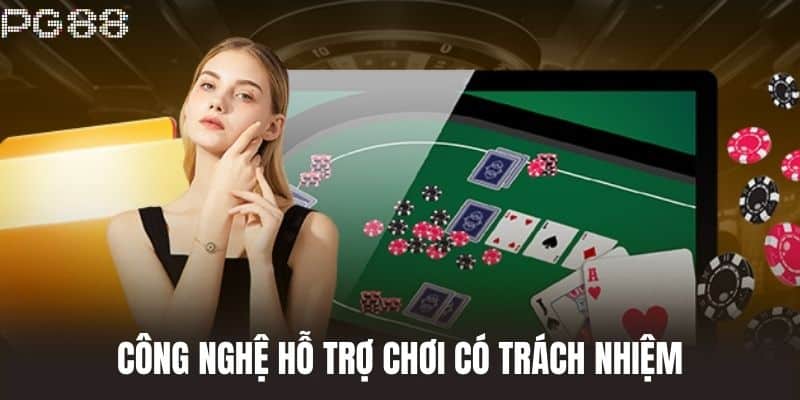 Công Nghệ Hỗ Trợ Chơi Có Trách Nhiệm