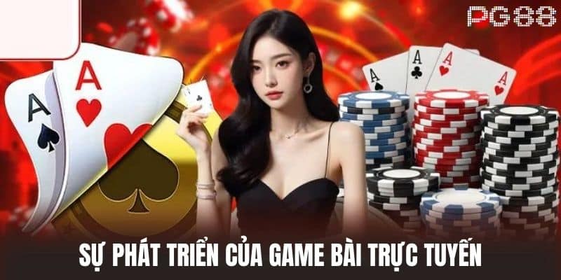 Sự Phát Triển Của Game Bài Trực Tuyến