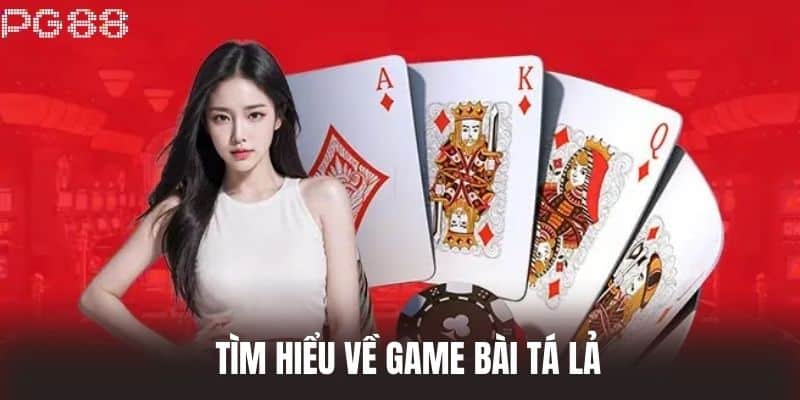 Tìm hiểu về game Bài Tá Lả