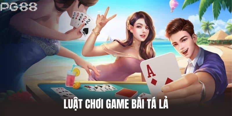 Luật chơi game Bài Tá Lả