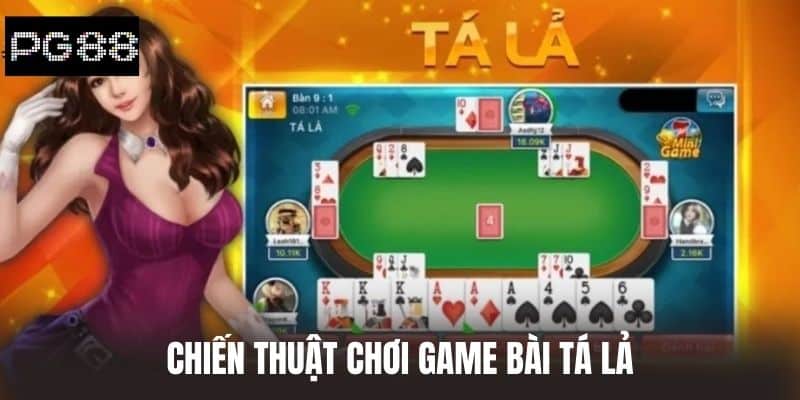 Chiến thuật chơi game Bài Tá Lả