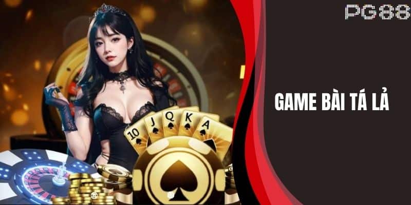 Game Bài Tá Lả - Luật Chơi Và Mẹo Thắng Cao 2025