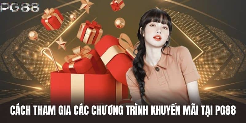 Cách Tham Gia Các Chương Trình Khuyến Mãi Tại PG88