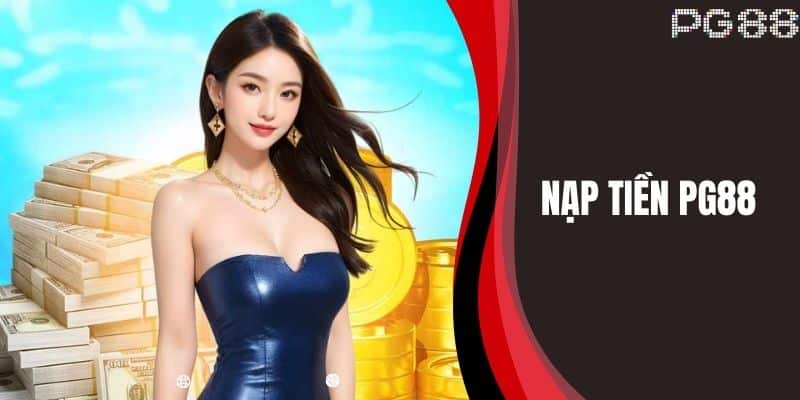 Nạp Tiền PG88 - Chi Tiết Và Nhanh Chóng Để Chơi Game