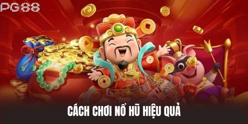 Cách chơi Nổ Hũ hiệu quả