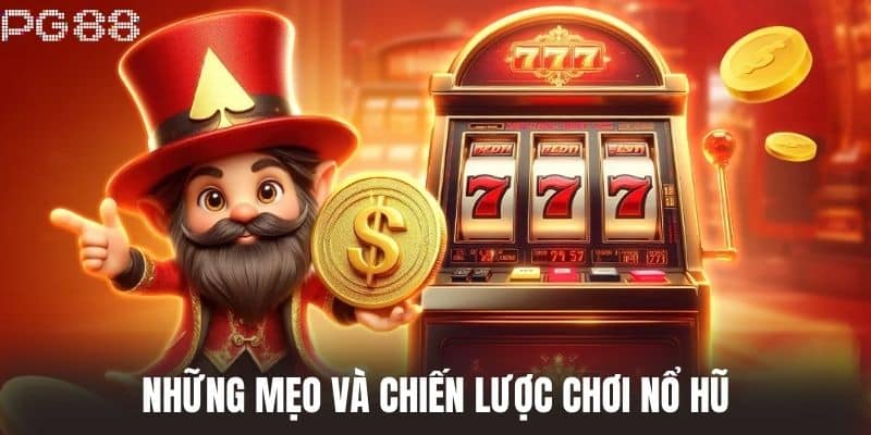 Những mẹo và chiến lược chơi Nổ Hũ