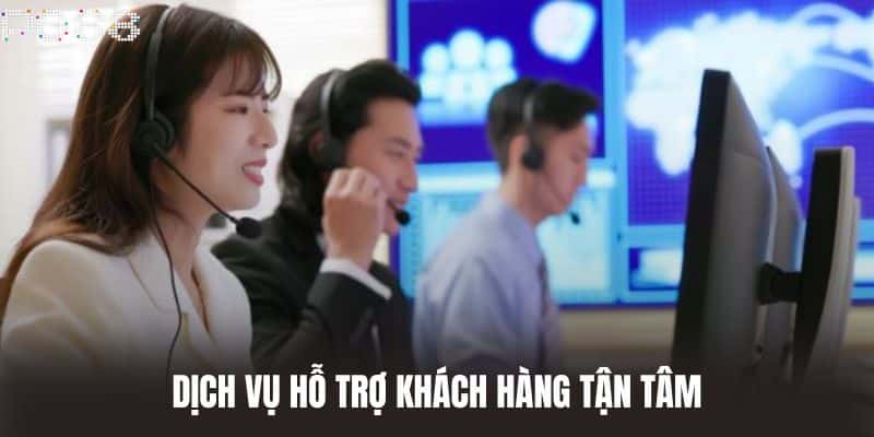 Dịch vụ hỗ trợ khách hàng tận tâm