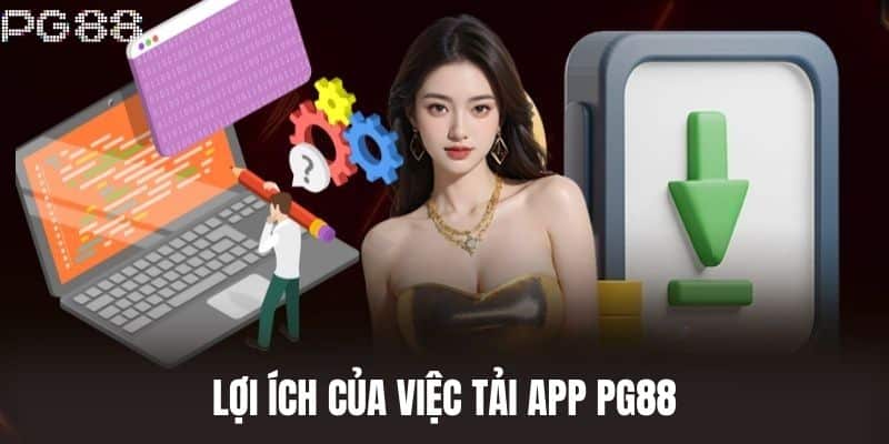 Lợi ích của việc Tải App PG88