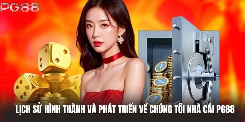 Lịch sử hình thành và phát triển về chúng tôi nhà cái PG88