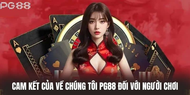 Cam kết của Về Chúng Tôi PG88 đối với người chơi