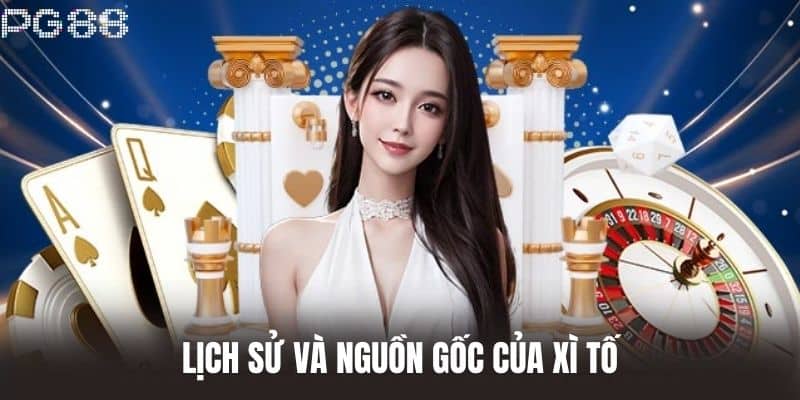 Lịch sử và nguồn gốc của Xì Tố